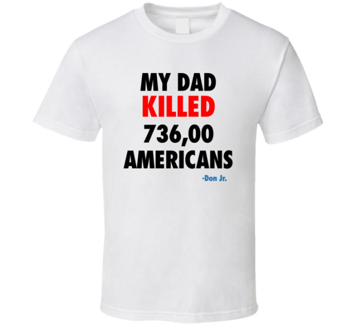 My Dad Killed 736 Americans Don Jr T Shirt