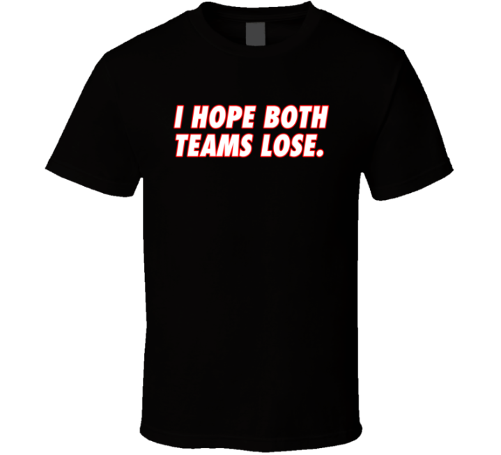 I Hope Both Teams Lose T Shirt