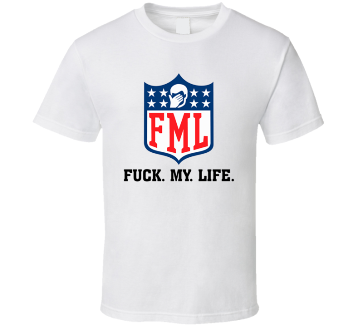 Fuck My Life Funny Nfl Parody Football Superbowl T Shirt