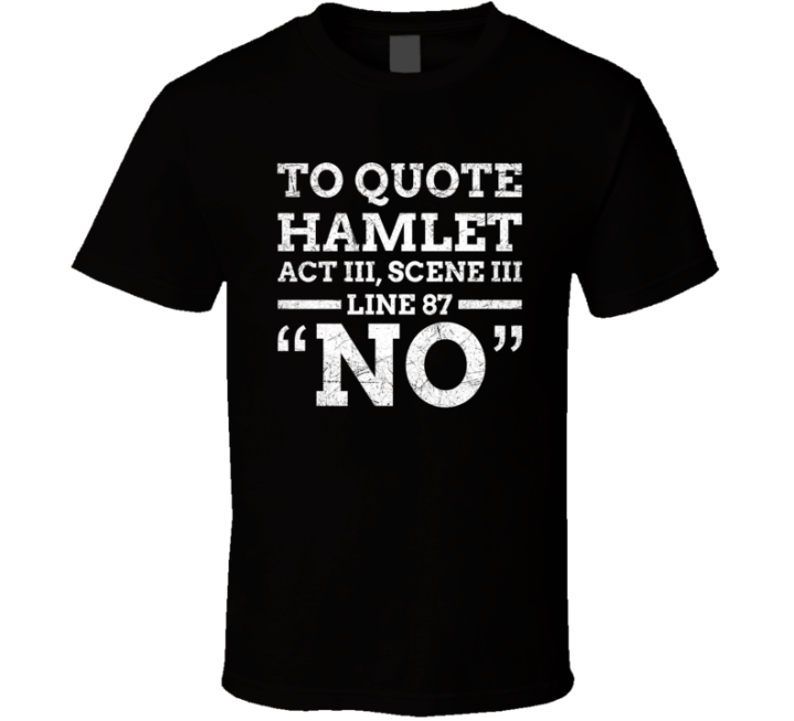 To Quote Hamlet No Gift T Shirt