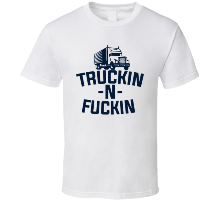 Trucking And Fucking Truck Driver Christmas Gift T Shirt