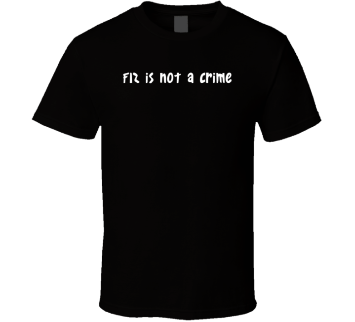 F12 Is Not A Crime Gift T Shirt