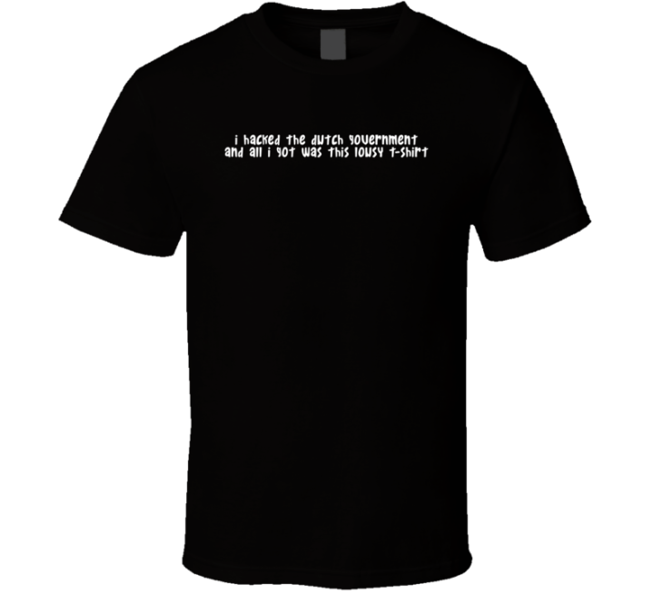 I Hacked The Dutch Government Lousy T-shirt Programmer Gift T Shirt