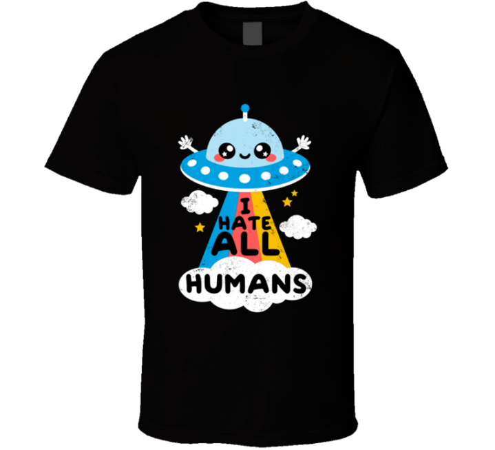 I Hate All Humans Aliens Spaceship Gift T Shirt