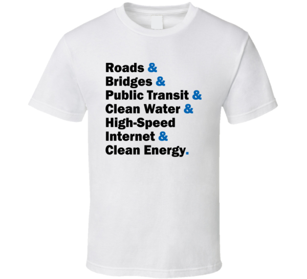 Big Deal Infrastructure T-shirt Roads Bridges Public Transit Clean Wat