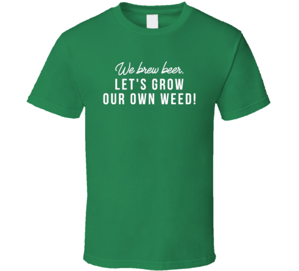 We Brew Beer Let's Grow Weed Florida Legalization T Shirt