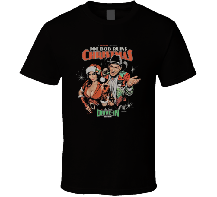 Joe Bob Ruins Christmas The Last Drive In Movie Gift T Shirt