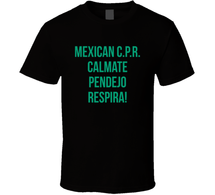 Mexican Cpr Calmate Pendejo Respira T Shirt