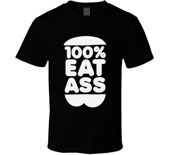 100 Percent Eat Ass Burger Foodie Gift T Shirt