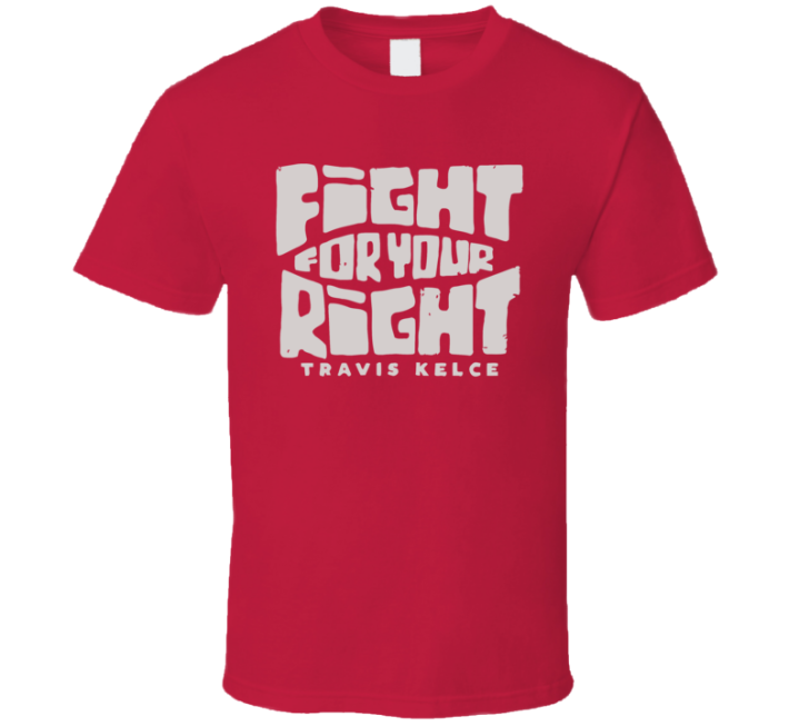 Travis Kelce Fit For Your Right Kansas City Chiefs Football T Shirt