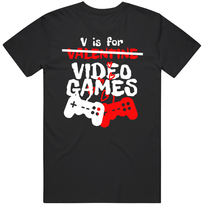 V Is For Video Games Valentines Day Gamer Boyfriend Girlfriend Gift T