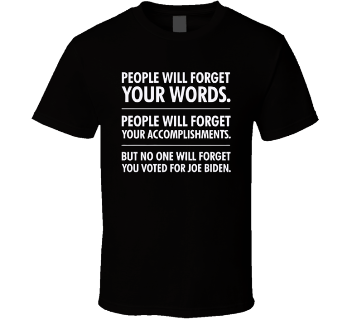 No One Will Forget You Voted For Joe Biden T Shirt