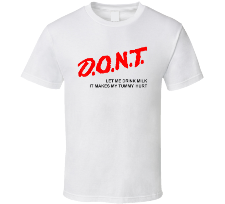 Don't Let Me Drink Milk Tummy Hurt Dare Parody T Shirt