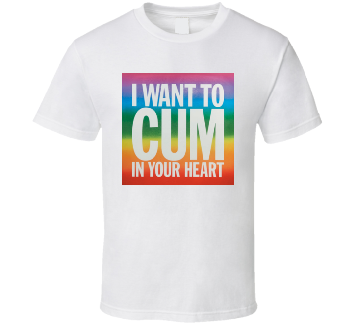 I Want To Cum In Your Heart Lgbtq T Shirt