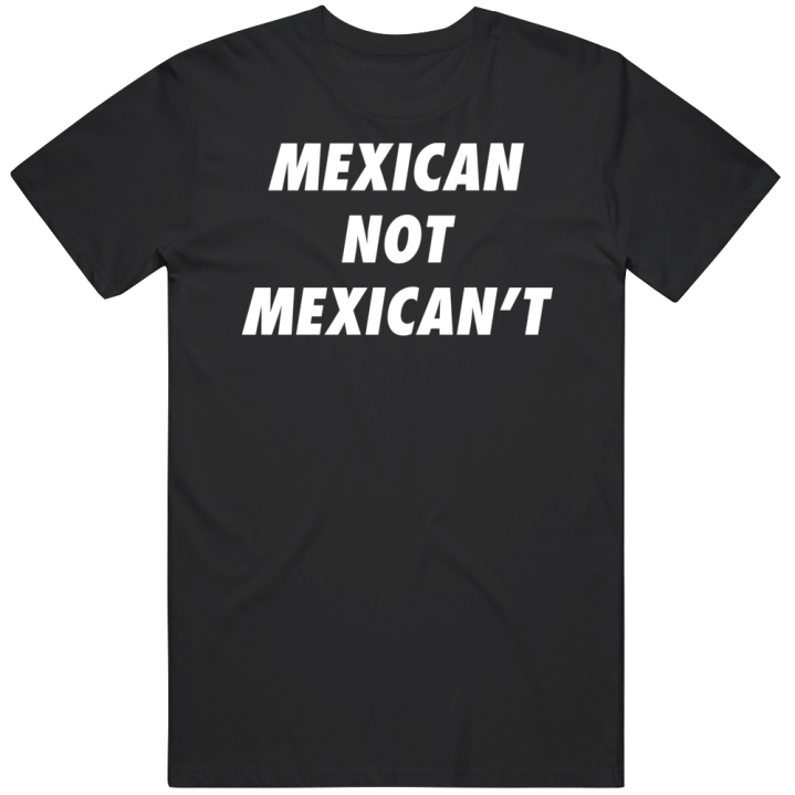 Mexican Not Mexican't Proud Brown Roots T Shirt