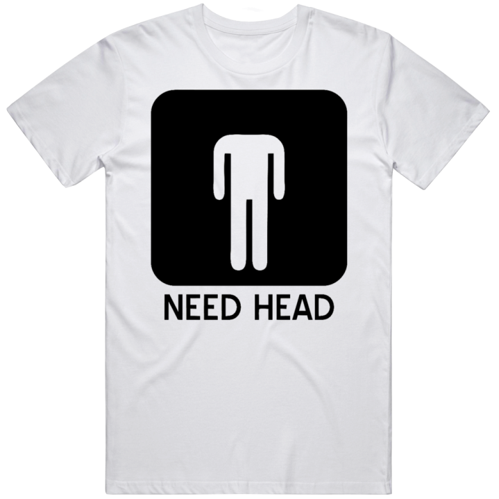 Need Head Boyfriend Girlfriend Wife Husband Gift Holiday Vacation T Sh