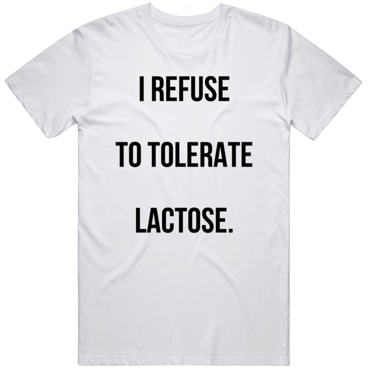 I Refuse To Tolerate Lactose Milk Dairy Cow Ice Cream T Shirt