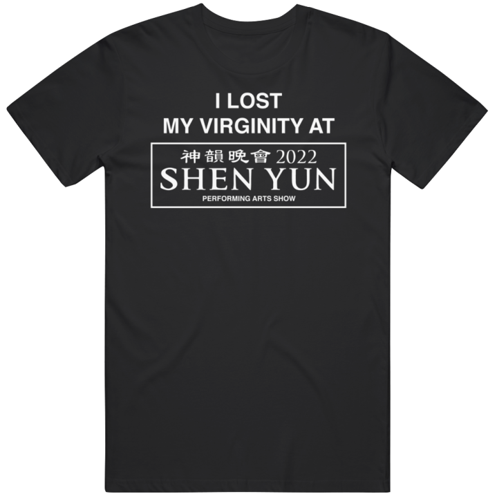 I Love My Virginity At Shen Yun 2022 Performing Arts Show T Shirt