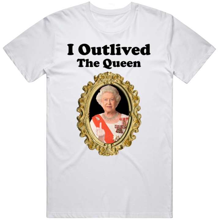 I Outlived The Queen Elizabeth T Shirt