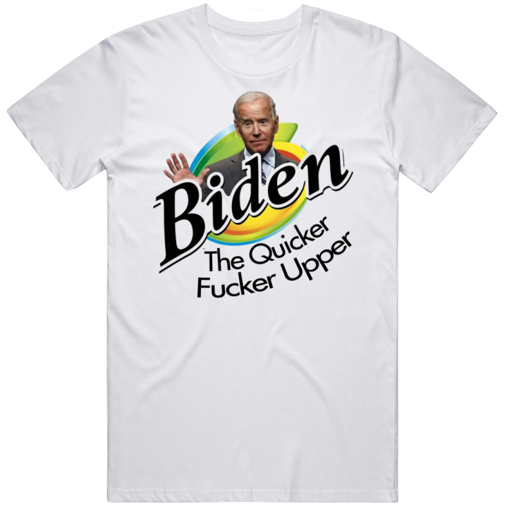 Biden Quicker Fucker Upper Joe Parody T Shirt