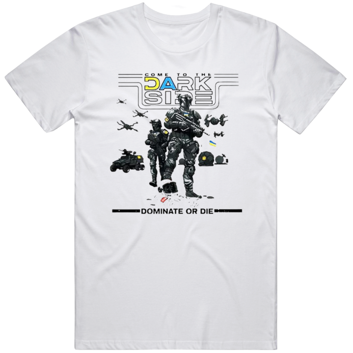 Come To The Dark Side Dominate Or Die Ukraine T Shirt