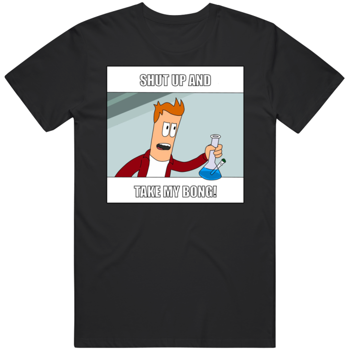 Futurama Fry Shut Up And Take My Bong Money Weed Marijuana T Shirt