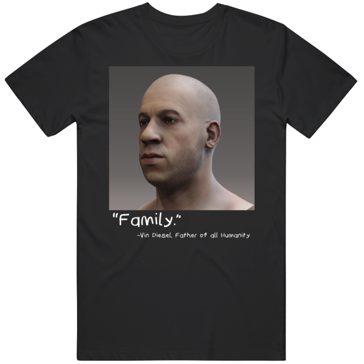 Vin Diesel Family Father Of All Humanity Adam Reconstruction T Shirt