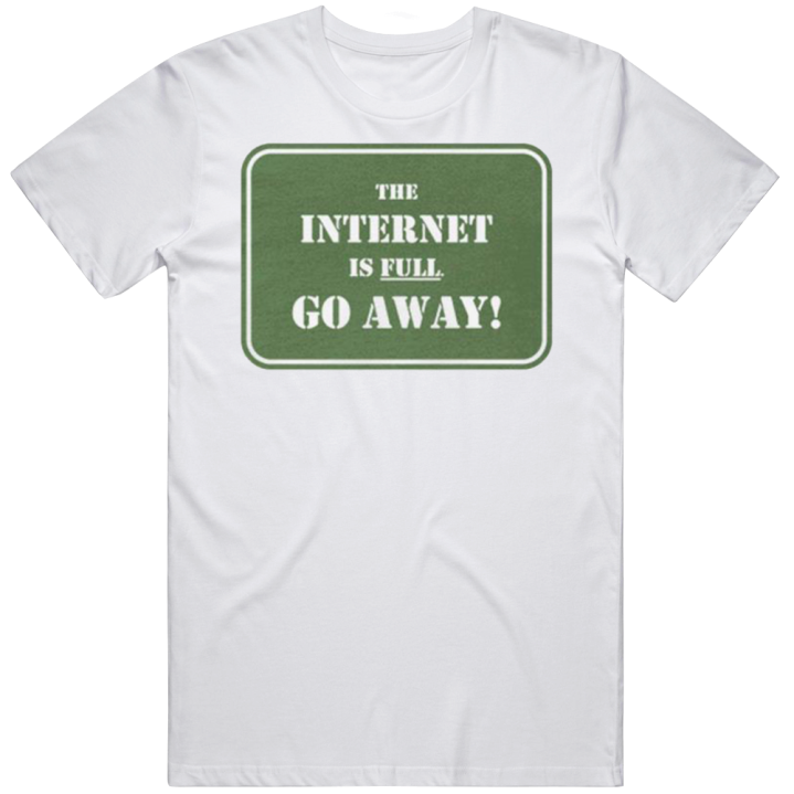 The Internet If Full Go Away Christmas Gift T Shirt