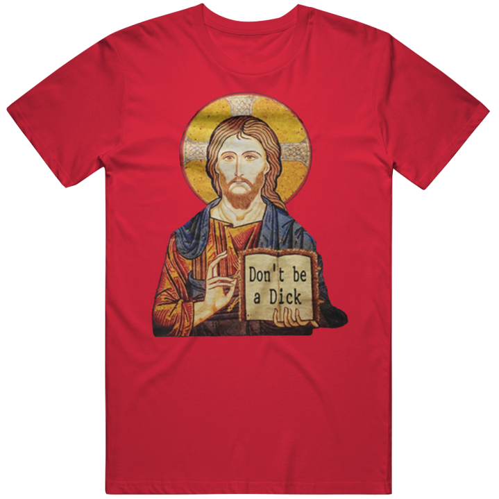 Jesus Christ Don't Be A Dick Christmas Gift T Shirt