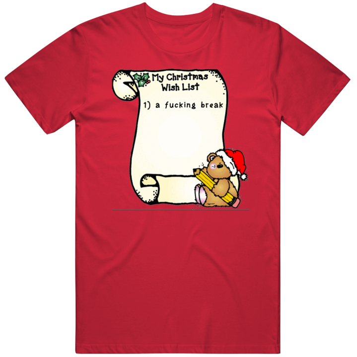 Christmas Wish List  A Fucking Break Bear Gift T Shirt