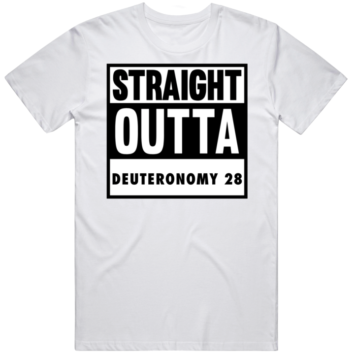 Straight Outta Deuteronomy 28 T Shirt