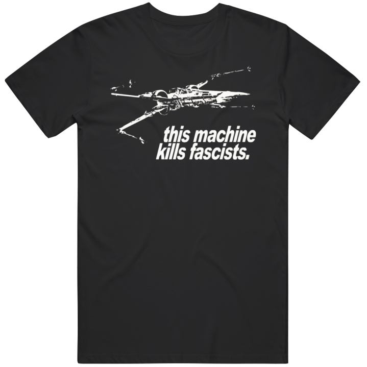 This Machine Kills Facists Star Wars X-wing Christmas Gift T Shirt