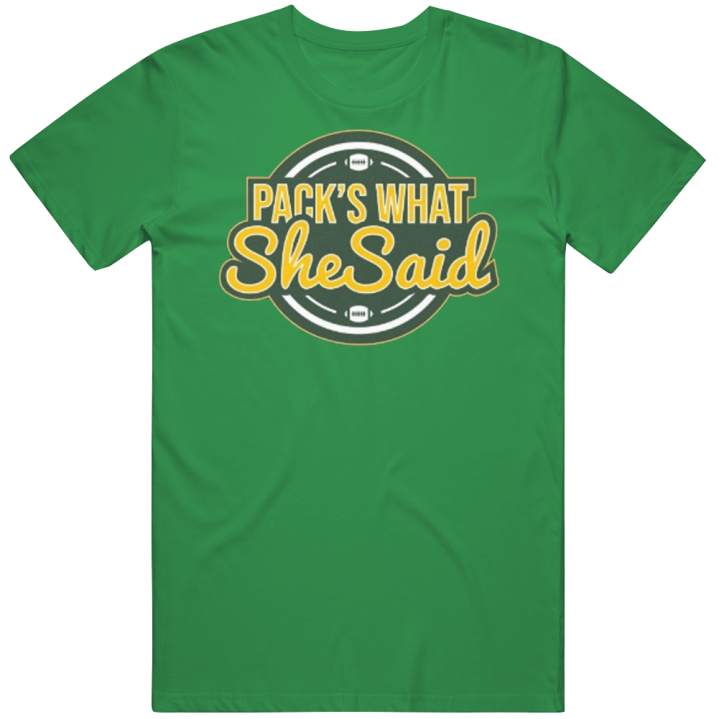 Pack's What She Said Green Bay Packers Football T Shirt