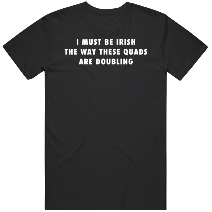 Must Be Irish Dublin Quads Gym Gift T Shirt