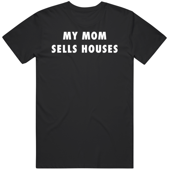 My Mom Sells Houses Real Estate Agent Kids Gift T Shirt