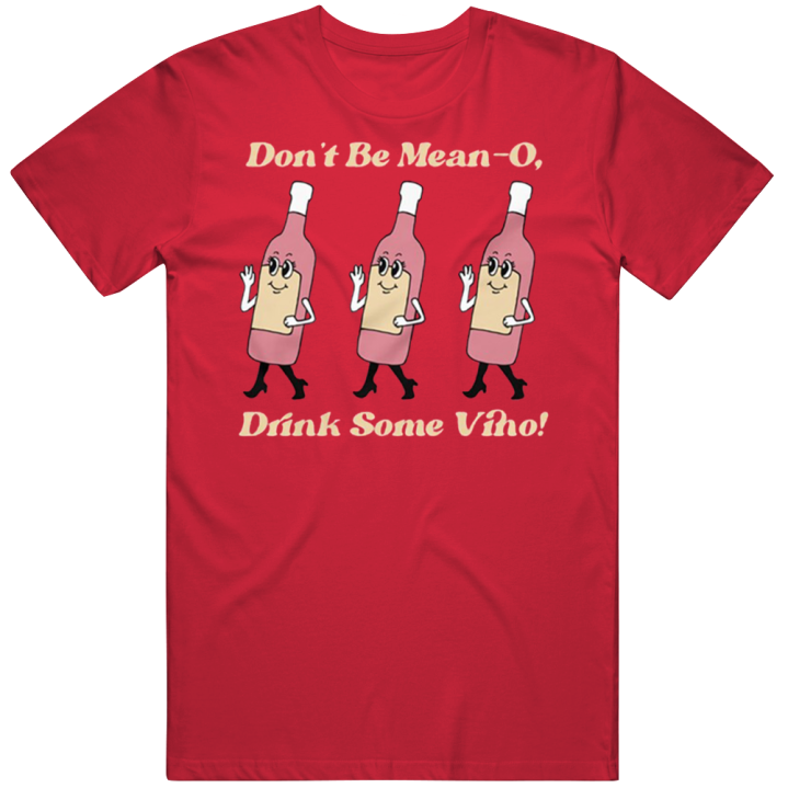 Don't Be A Meano Drink Some Vino Wine T Shirt