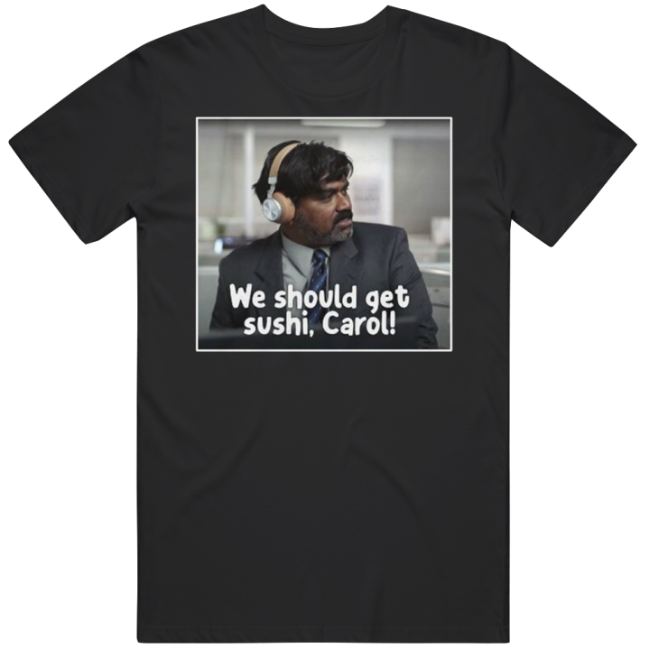 We Should Get Sushi Carol Indian Ebay Guy Commercial T Shirt