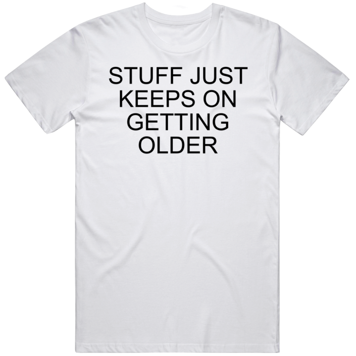 Stuff Ujust Keeps On Getting Older Graham Hancock T Shirt