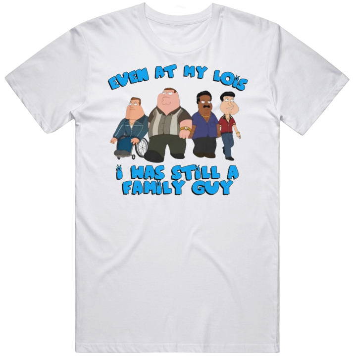 Even At My Lois Still A Family Guy Sopranos Parody T Shirt