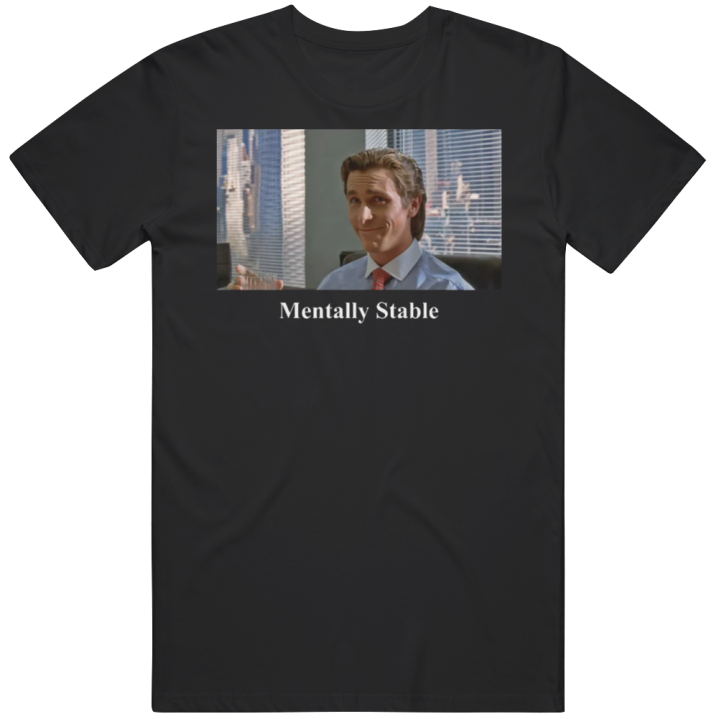 Patrick Bateman American Psycho Mentally Stable T Shirt