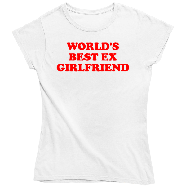 World's Best Ex Girlfriend Ladies T Shirt