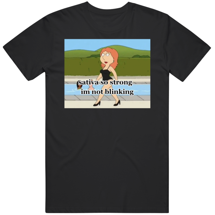 Sativa So Strong I'm Not Blinking Lois Meme T Shirt