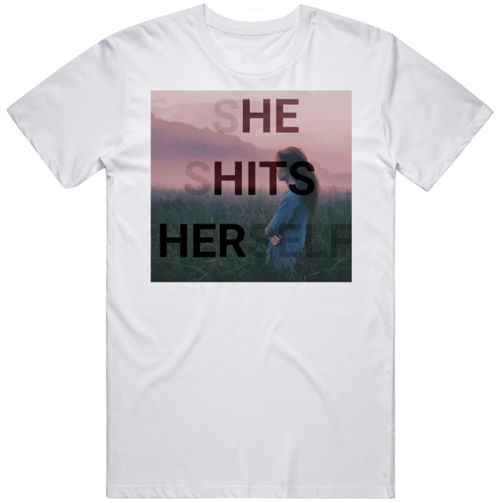 She Shits Herself Meme T Shirt