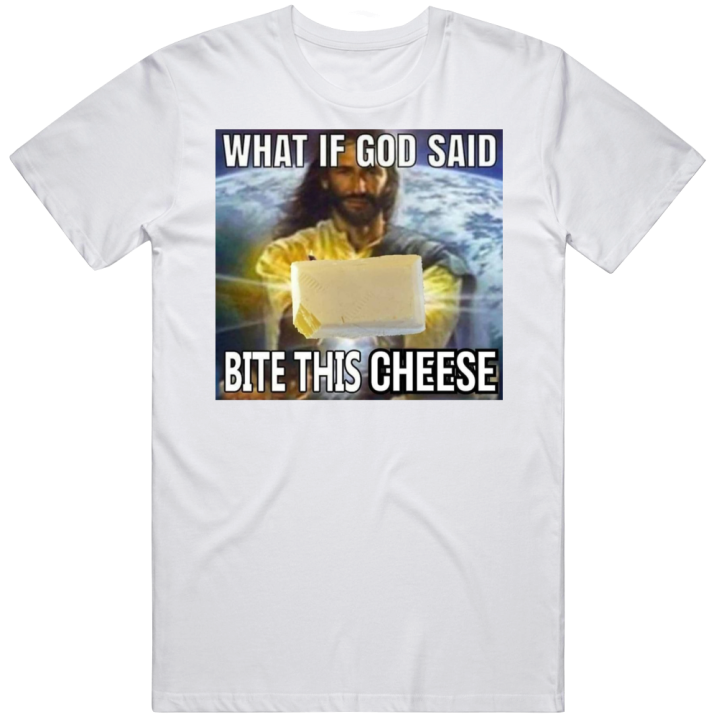 What If God Said Bite This Cheese Meme T Shirt