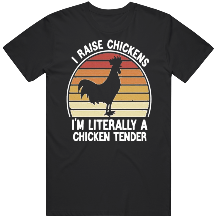 I Raise Chickens Chicken Tender T Shirt