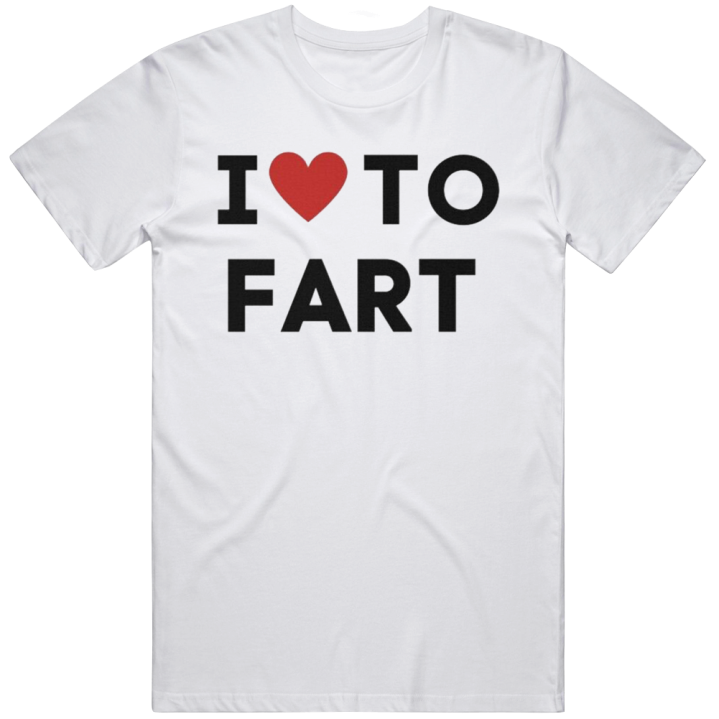 I Love To Fart T Shirt