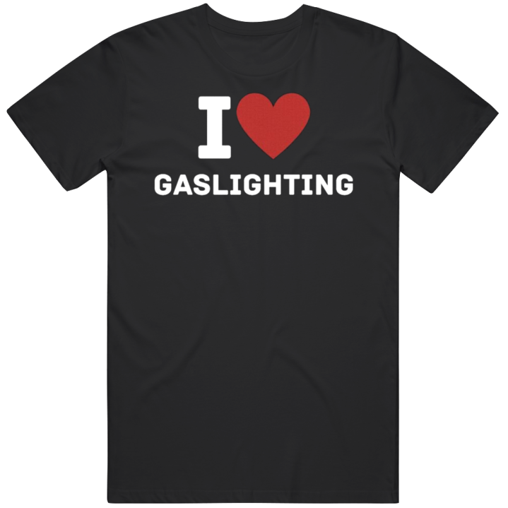 I Love Gaslighting T Shirt