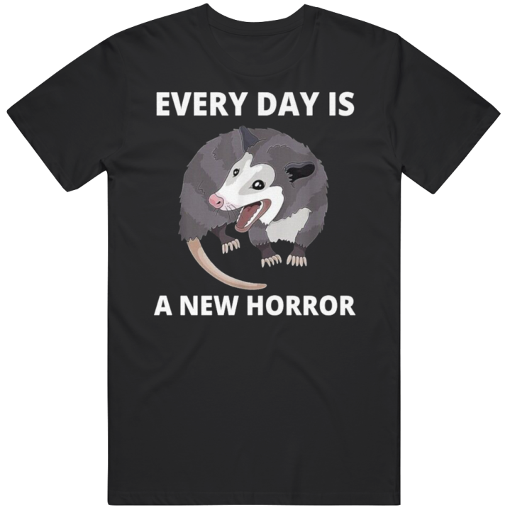 Every Day Is A New Horror Opossum Meme T Shirt