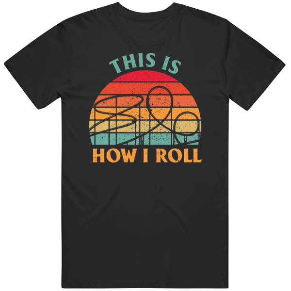 This Is How I Roll Rollercoaster Amusement Park Carnival Gift T Shirt