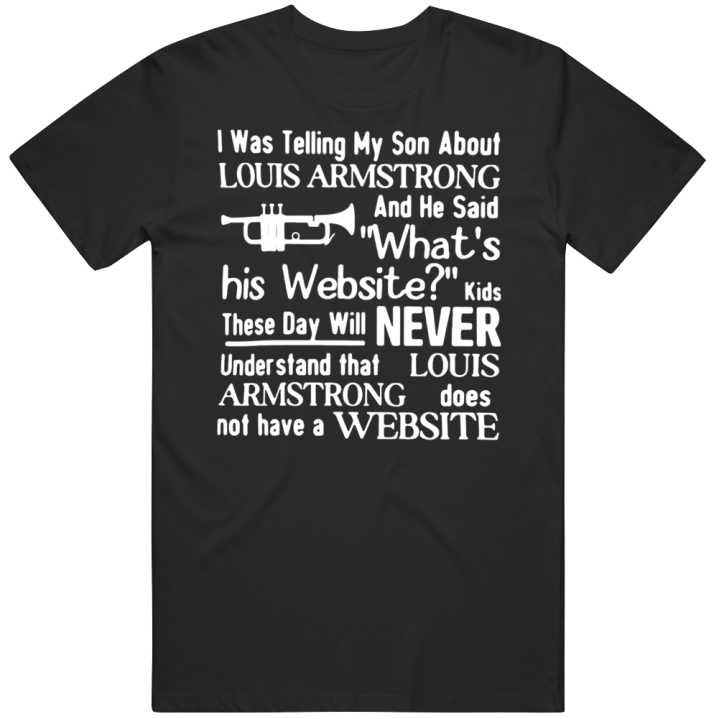 Louis Armstrong Doesn't Have A Website T Shirt